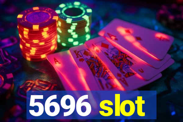 5696 slot